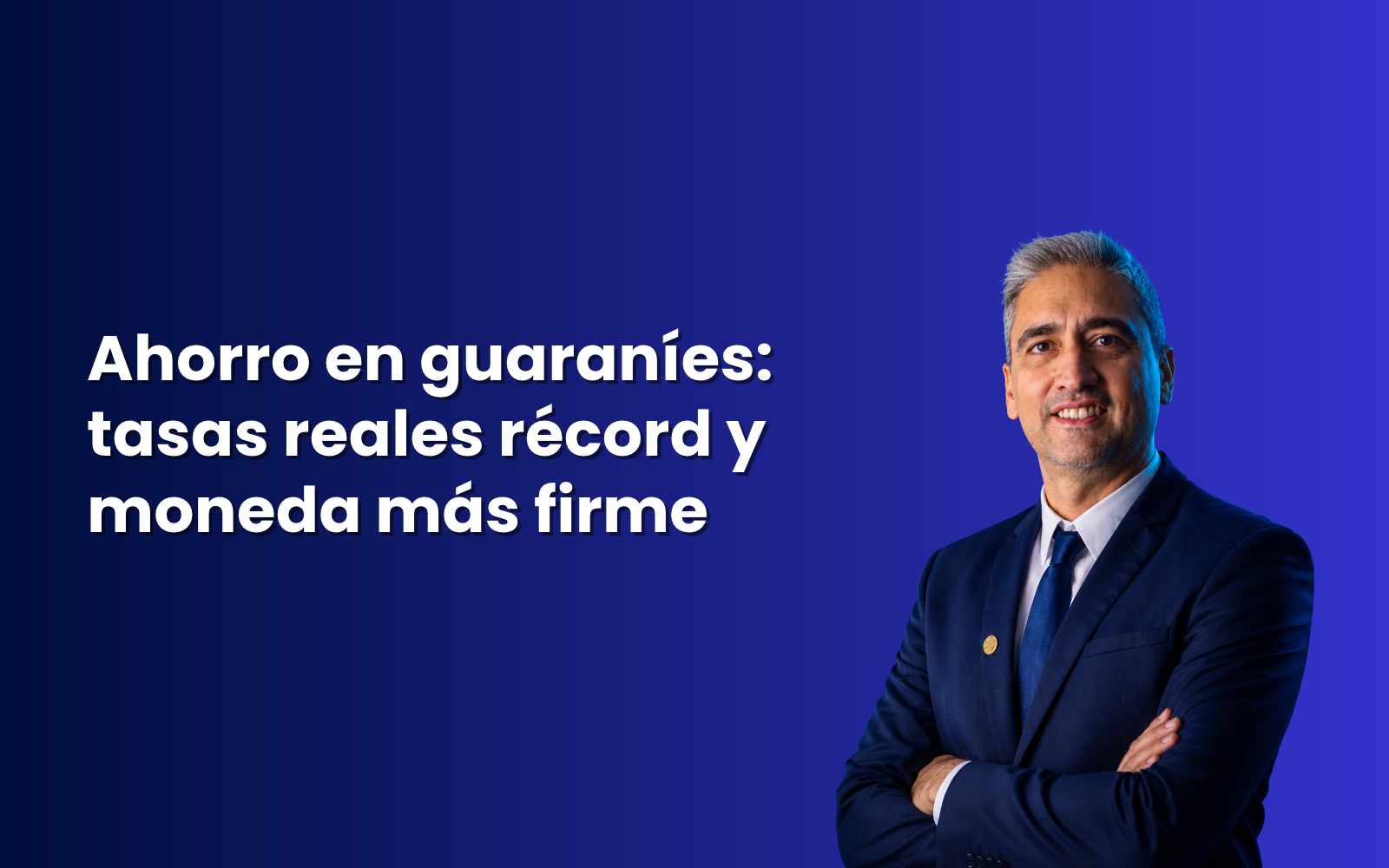Ahorro en guaraníes: tasas reales récord y moneda más firme
